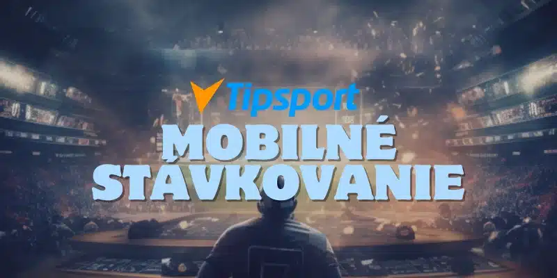 mobilné stávkovanie v tipsporte