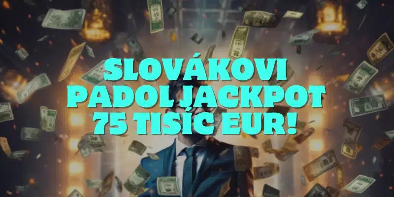 Slovákovi Padol Jackpot Neuveriteľných 75 000€!