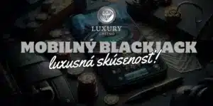Mobilný Blackjack – Luxusná Skúsenosť v Kasíne Luxury!