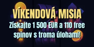 🏆 Víkendová Misia: získajte 1 500 EUR a 110 free spinov s týmito tromi úlohami!