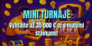 🎯 Mini turnaje: Vyhrajte až 35 000 € aj s malými stávkami!