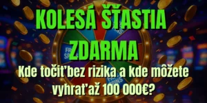 🎡 Kolesá šťastia zdarma: Kde točiť bez rizika a kde môžete vyhrať až 100 000€?
