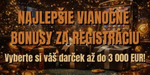 🌟 NAJLEPŠIE VIANOČNÉ BONUSY ZA REGISTRÁCIU: Vyberte si váš darček až do 3 000 EUR!